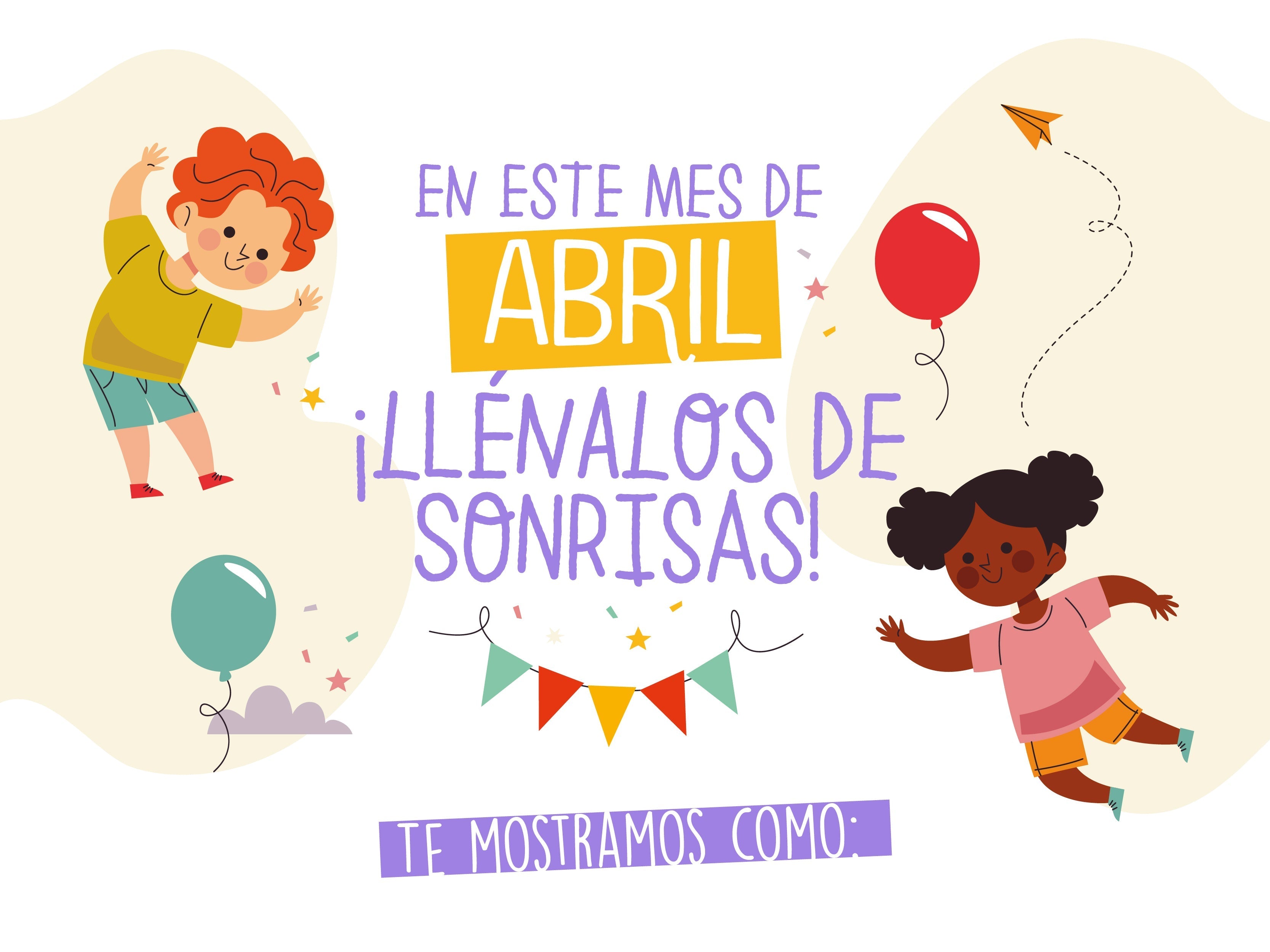 En este mes de Abril ¡Llénalos de sonrisas!